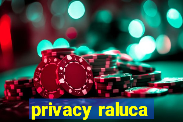 privacy raluca